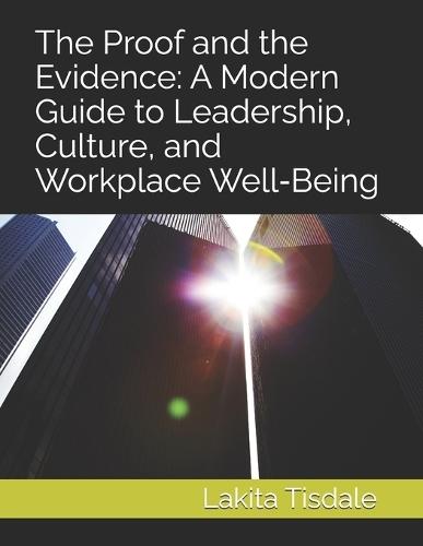 The Proof and the Evidence: A Modern Guide to Leadership, Culture, and Workplace Well-Being
