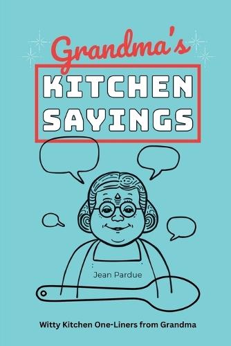 Grandma's Kitchen Sayings: Witty Kitchen One-Liners from Grandma