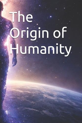 The Origin of Humanity
