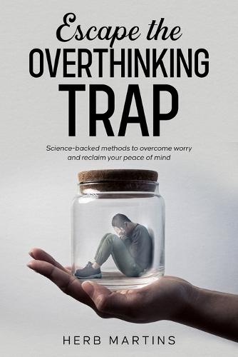 Escape the Overthinking Trap: Science-backed methods to overcome worry and reclaim your peace of mind.