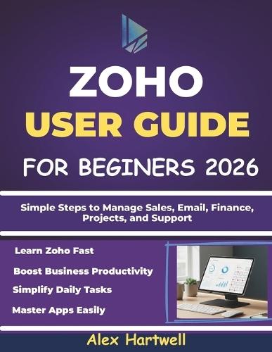Zoho User Guide for Beginners 2026: Simple Steps to Manage Sales, Email, Finance, Projects, and Support
