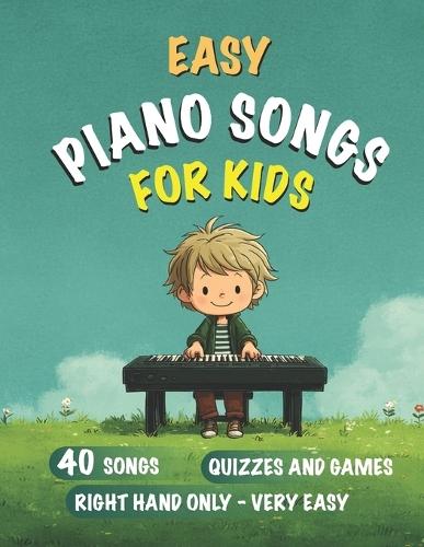 Easy Piano Songs for Kids: Beginner Piano Book for ages 5-7 First Piano Tunes with Note Letter Names Right hand only