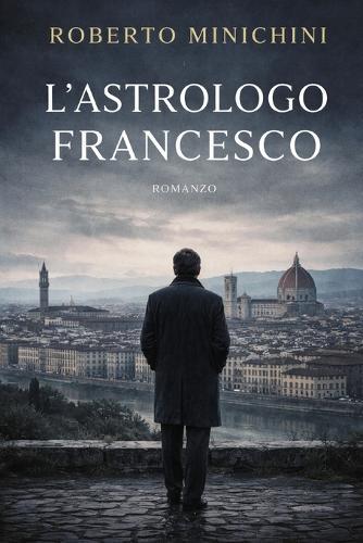 L'Astrologo Francesco: Romanzo