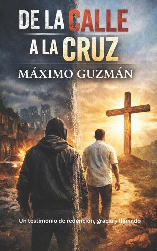 De la Calle a la Cruz: Un testimonio de redención, gracia y llamado
