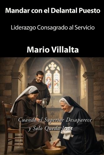 Mandar con el Delantal Puesto: Liderazgo Consagrado al Servicio