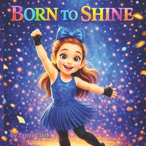 Born to Shine: A Heartwarming Story About Confidence, Courage, and Big Dreams