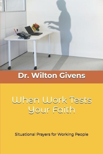 When Work Tests Your Faith: Situational Prayers for Working People