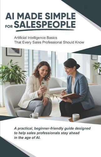AI Made Simple for Salespeople: A practical, beginner-friendly guide designed to help sales professionals stay ahead in the age of AI