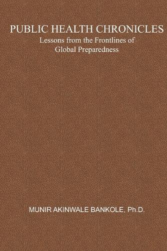 Public Health Chronicles: Lessons from the Frontlines of Global Preparedness
