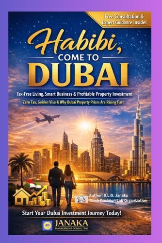 Habibi, Come to Dubai: Tax-Free Living, Smart Business & Profitable Property Investment Why the World Is Moving to the UAE for Tax Benefits & Property Wealth
