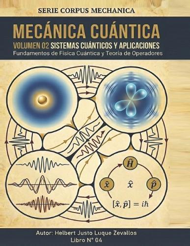 Mecánica Cuántica Volumen 02: Sistemas Cuánticos y Aplicaciones