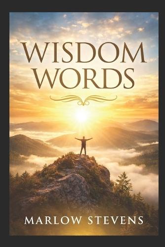 WISDOM WORDS A Book of Calm, Courage & Clarity for Hard Days: A Self-Help Book for Stress, Anxiety & Life's Tough Chapters