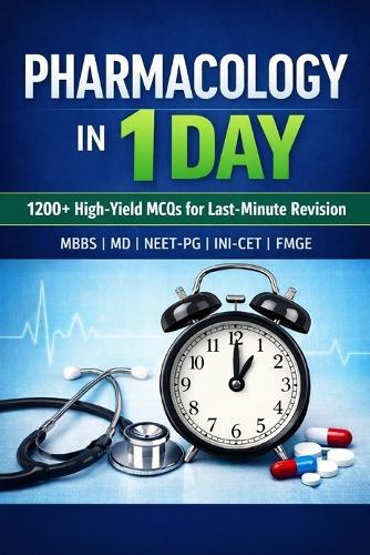 Pharmacology in 1 Day: 1200+ High-Yield MCQs for Last-Minute Revision MBBS MD NEET-PG INI-CET FMGE