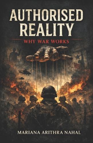 Authorised Reality: Why War Works