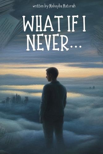 What If I Never: A Book of Unasked Questions