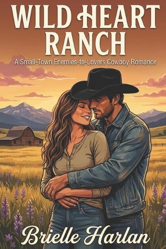 Wild Heart Ranch: A Small-Town Enemies-to-Lovers Cowboy Romance