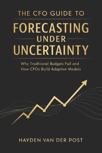 The CFO Guide to Forecasting Under Uncertainty: Why Traditional Budgets Fail and How CFOs Build Adaptive Models
