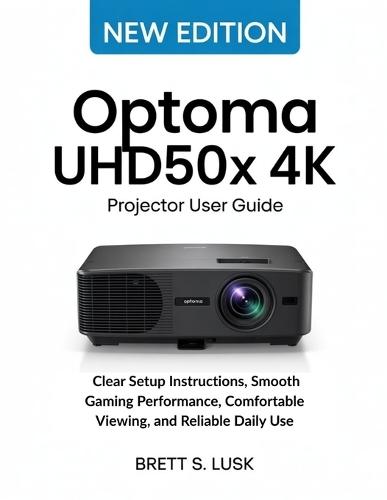 Optoma UHD50X 4K Projector User Guide: Clear Setup Instructions, Smooth Gaming Performance, Comfortable Viewing, and Reliable Daily Use