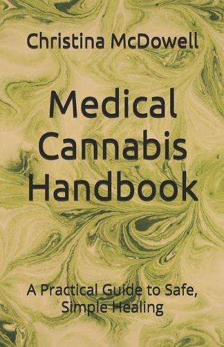 Medical Cannabis Handbook: A Practical Guide to Safe, Simple Healing