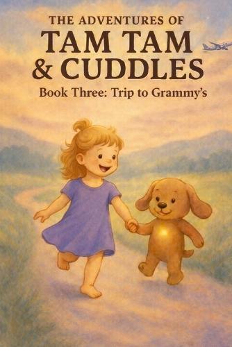 The Adventures of Tam Tam & Cuddles: Book Three: Trip to Grammy's