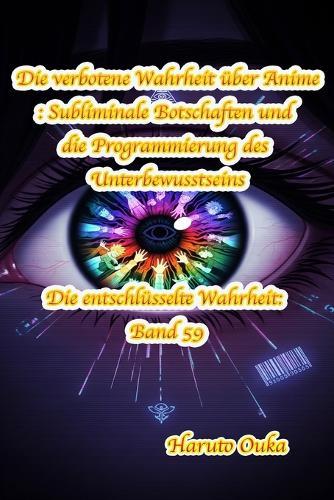 Die verbotene Wahrheit über Anime: Subliminale Botschaften und die Programmierung des Unterbewusstseins