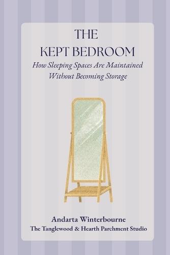 The Kept Bedroom: How Sleeping Spaces Are Maintained Without Becoming Storage