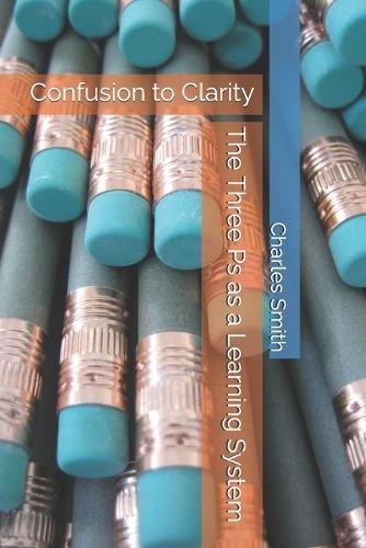 The Three Ps as a Learning System: Confusion to Clarity