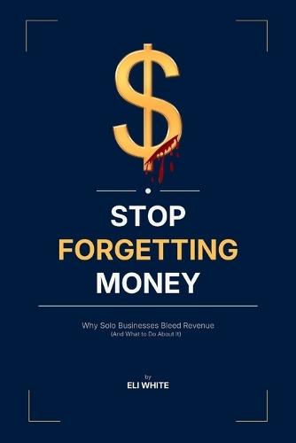 Stop Forgetting Money: Why Solo Businesses Bleed Revenue (And What to Do About It)