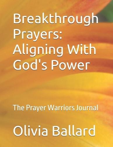 Breakthrough Prayers: Aligning With God's Power: The Prayer Warriors Journal