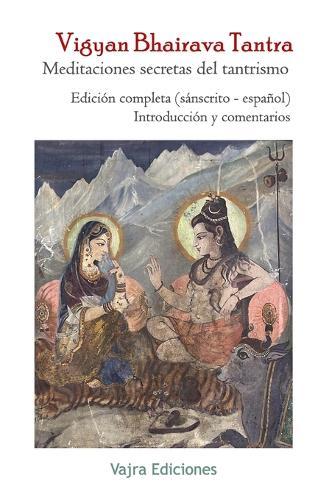 Vigyan Bhairava Tantra. Meditaciones secretas del tantrismo: Edición bilingüe (sánscrito - español)