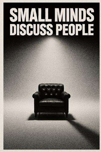 Small Minds Discuss People: An Introvert's Manifesto on Escaping Low-Vibration Friendships & Reclaiming Your Sanity