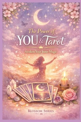 The Power of YOU & Tarot: An Intuitive Tarot Guide for Self-Empowerment, Inner Trust & Personal Growth