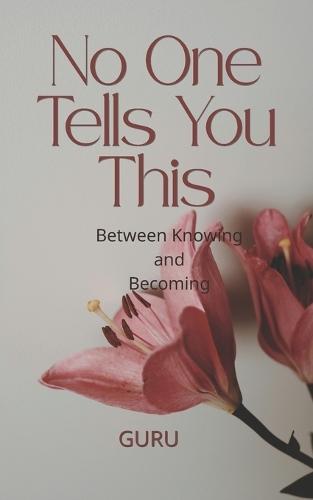 No One Tells You This: Between Knowing and Becoming