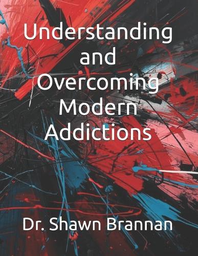 Understanding and Overcoming Modern Addictions
