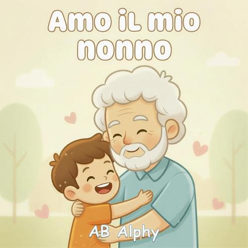 Amo il mio nonno: Un dolce libro illustrato sull'amore e la famiglia