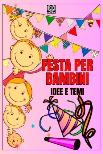 Festa Per Bambini: IDEE E TEMI: Come organizzare una festa divertente per i bambini?