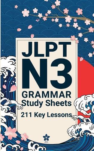 JLPT N3 Grammar Study Sheets: 211 Essential Lessons: Clear, Compact One-Page Grammar Sheets to Master Intermediate Japanese and Pass the JLPT N3