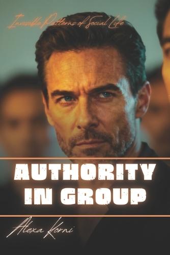 How Authority Emerges and Functions in Everyday Group Interactions: Invisible Patterns of Social Life