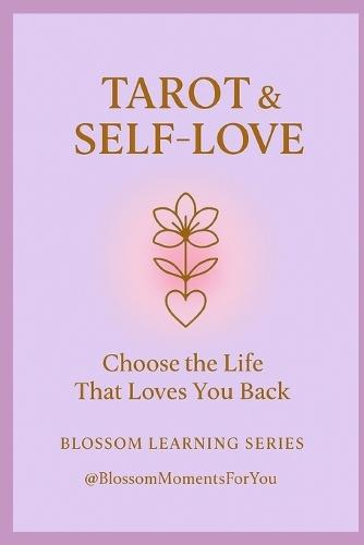 Tarot & Self-Love: Choose the Life That Loves You Back