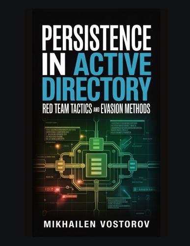 Persistence in Active Directory: Red Team Tactics and Evasion Methods
