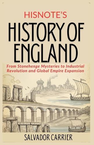 HisNote's History of England: From Stonehenge Mysteries to Industrial Revolution and Global Empire Expansion