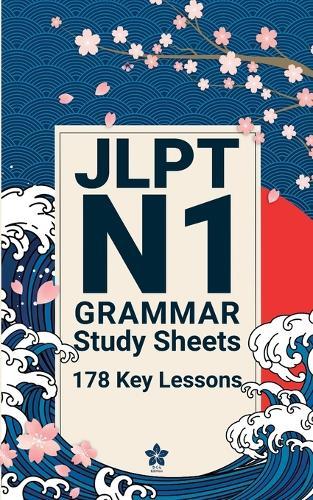 JLPT N1 Grammar Study Sheets: 178 Essential Lessons: Clear, Compact One-Page Grammar Sheets to Master Nuanced Japanese and Pass the JLPT N1