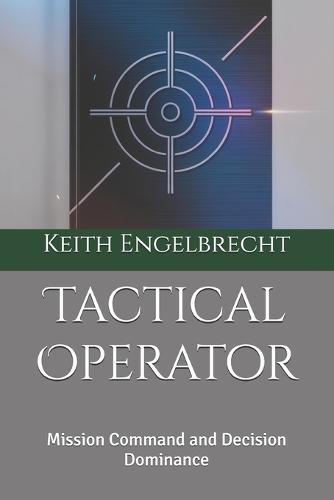 Tactical Operator: Mission Command and Decision Dominance