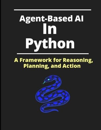 Agent-Based AI in Python: A Framework for Reasoning, Planning, and Action