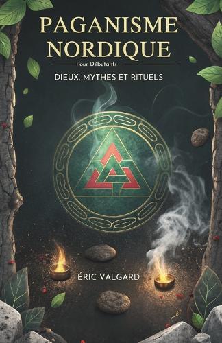 Paganisme Nordique Pour Débutants: Dieux, Mythes Et Rituels
