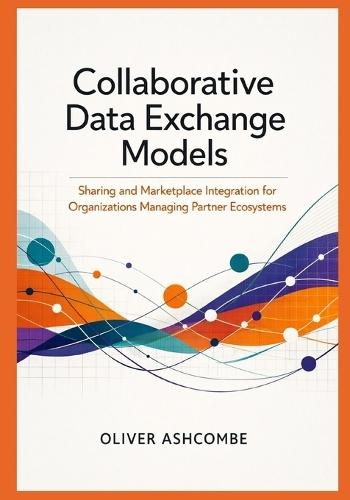 Collaborative Data Exchange Models: Sharing and Marketplace Integration for Organizations Managing Partner Ecosystems