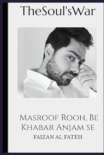 The Soul's War: Masroof Rooh, Be khabar Anjam Se