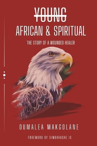 Young, African & Spiritual: The story of a wounded healer.