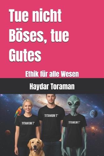 Tue nicht Böses, tue Gutes: Ethik für alle Wesen