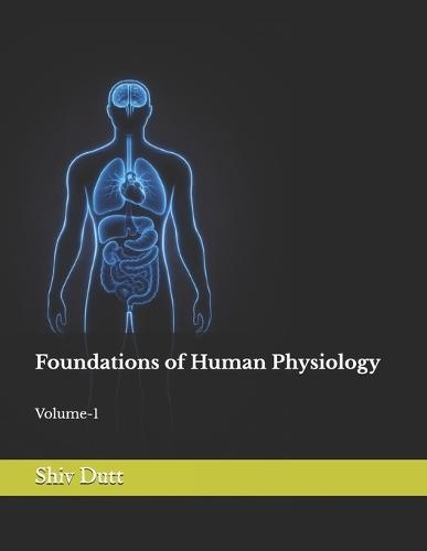 Foundations of Human Physiology: Volume-1